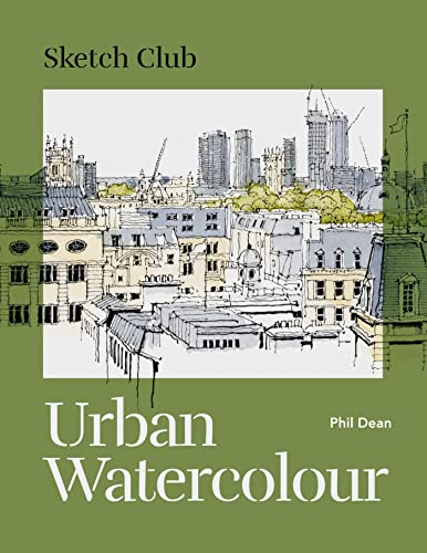 Sketch Club: Urban Watercolour: 20 step-by-step cityscape projects to paint von Ilex Press