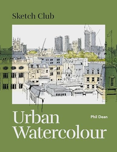 Sketch Club: Urban Watercolour: 20 step-by-step cityscape projects to paint