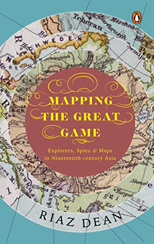 Mapping the Great Game: Explorers, Spies & Maps in Nineteenth-Century Asia von Penguin