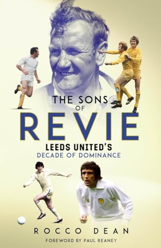 The Sons of Revie: Leeds United's Decade of Dominance von Pitch Publishing Ltd