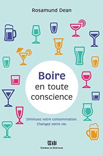 Boire en toute conscience - Diminuez votre consommation - Changez votre vie von DE MORTAGNE