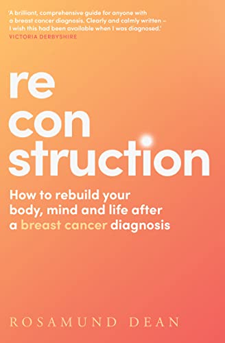 Reconstruction: The new breast cancer guide that will boost your wellbeing and protect your physical and mental health post diagnosis von Thorsons