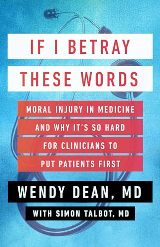 If I Betray These Words: Moral Injury in Medicine and Why It's So Hard for Clinicians to Put Patients First von Steerforth