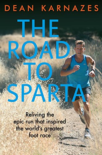 The Road to Sparta: Reliving the Epic Run that Inspired the World's Greatest Foot Race