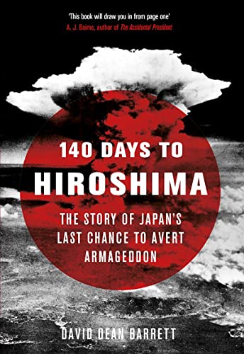 140 Days to Hiroshima: The Story of Japan’s Last Chance to Avert Armageddon von The History Press Ltd