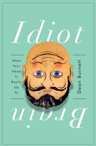 Idiot Brain: What Your Head Is Really Up to von W. W. Norton & Company