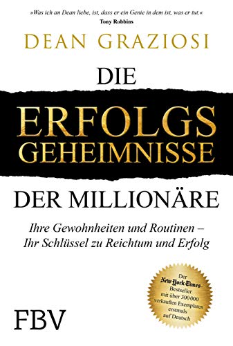 Die Erfolgsgeheimnisse der Millionäre: Ihre Gewohnheiten und Routinen – IHR Schlüssel zu Reichtum und Erfolg von Finanzbuch Verlag