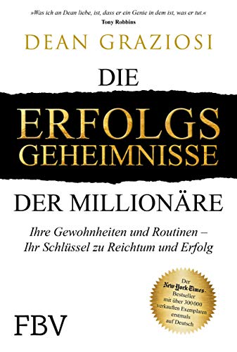 Die Erfolgsgeheimnisse der Millionäre: Ihre Gewohnheiten und Routinen – IHR Schlüssel zu Reichtum und Erfolg von FinanzBuch Verlag