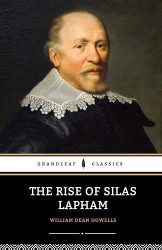 The Rise of Silas Lapham: The 1885 American Literature Classic von Independently published