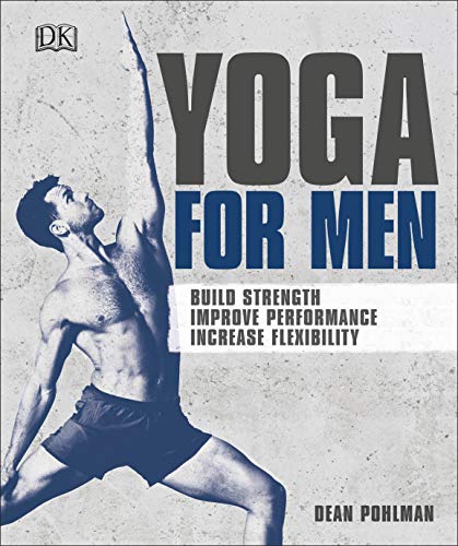 Yoga For Men: Build Strength, Improve Performance, Increase Flexibility