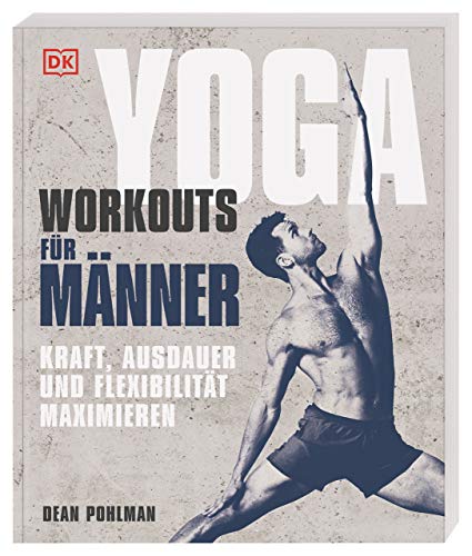 Yoga-Workouts für Männer: Kraft, Ausdauer und Flexibilität maximieren von DK