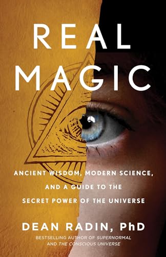 Real Magic: Ancient Wisdom, Modern Science, and a Guide to the Secret Power of the Universe Real Magic: Ancient Wisdom, Modern Science, and a Guide to the Secret Power of the Universe