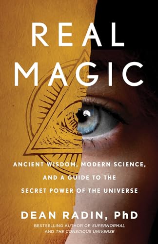 Real Magic: Ancient Wisdom, Modern Science, and a Guide to the Secret Power of the Universe