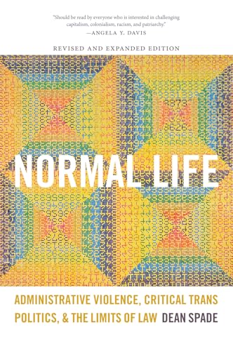 Normal Life: Administrative Violence, Critical Trans Politics, and the Limits of Law Normal Life: Administrative Violence, Critical Trans Politics, and the Limits of Law
