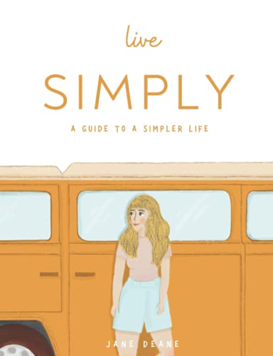 Live Simply: A guide to a simpler life von Independently published