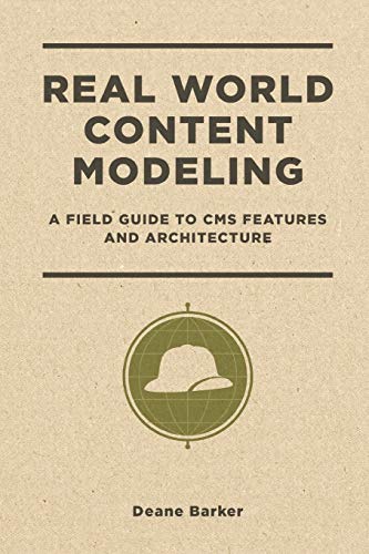 Real World Content Modeling: A Field Guide to CMS Features and Architecture von Independently Published