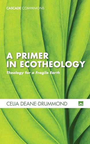 A Primer in Ecotheology: Theology for a Fragile Earth (Cascade Companions, Band 37) von Cascade Books