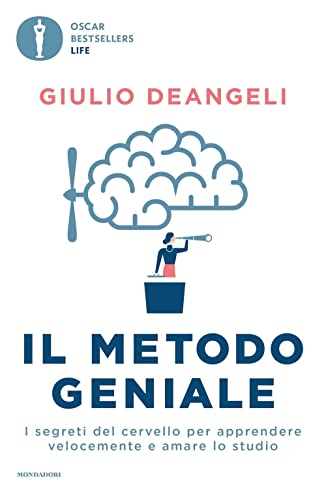 Il metodo geniale. I segreti del cervello per apprendere velocemente e amare lo studio (Oscar bestsellers life)