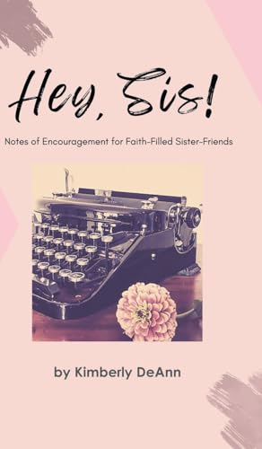 Hey, Sis! Notes of Encouragement for Faith-Filled Sister-Friends von Newman Springs