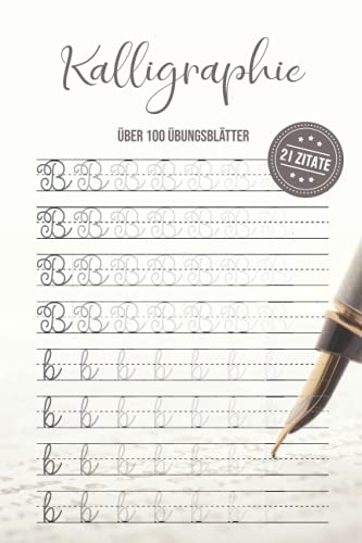 Kalligraphie über 100 Übungsblätter 21 Zitate: Schreibschrift Übungsheft Erwachsene I Schönschreibheft Erwachsene I Schreibschriftheft für ... lernen und die Schönschreibschrift meistern von Independently published