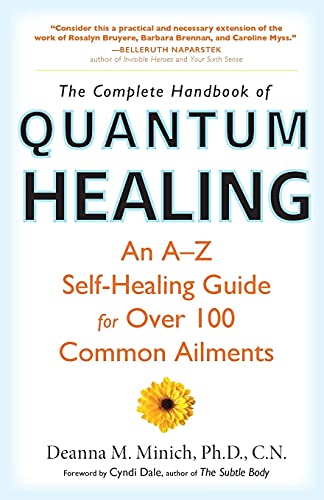Complete Handbook of Quantum Healing: An A-Z Self-Healing Guide for Over 100 Common Ailments Complete Handbook of Quantum Healing: An A-Z Self-Healing Guide for Over 100 Common Ailments
