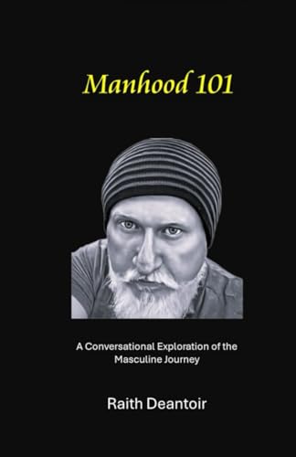 Manhood 101: A Conversational Exploration of the Masculine Journey von Independently published