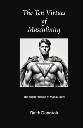 The Ten Virtues of Masculinity von Independently published