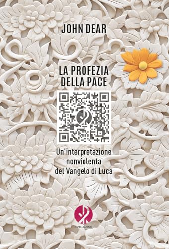 La profezia della pace. Un’interpretazione nonviolenta del Vangelo di Luca von Il Pellegrino