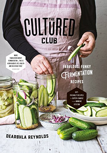 The Cultured Club: Fabulously Funky Fermentation Recipes von Gill