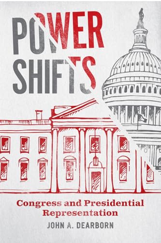 Power Shifts: Congress and Presidential Representation (Chicago Studies in American Politics)