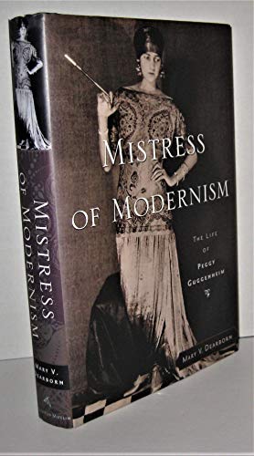 Mistress of Modernism: The Life of Peggy Guggenheim Mistress of Modernism: The Life of Peggy Guggenheim