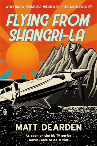 Flying from Shangri-La: What it was really like in the “Worst Place to be a Pilot” Flying from Shangri-La: What it was really like in the “Worst Place to be a Pilot” von Troubador Publishing