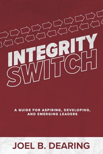 Integrity Switch: A Guide for Aspiring, Developing, and Emerging Leaders von Dearing Leadership