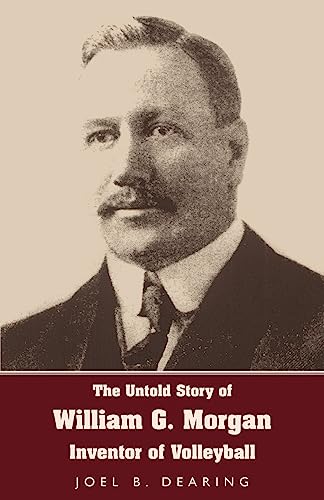 The Untold Story of William G. Morgan, Inventor of Volleyball