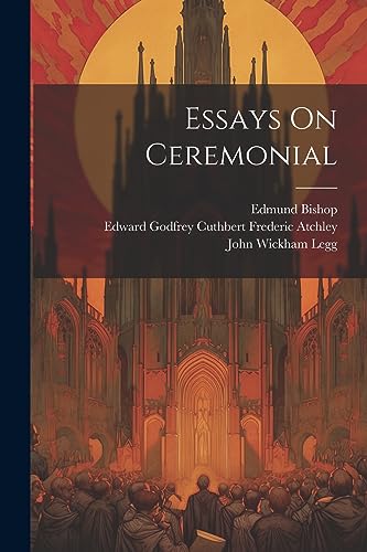Essays On Ceremonial von Legare Street Press
