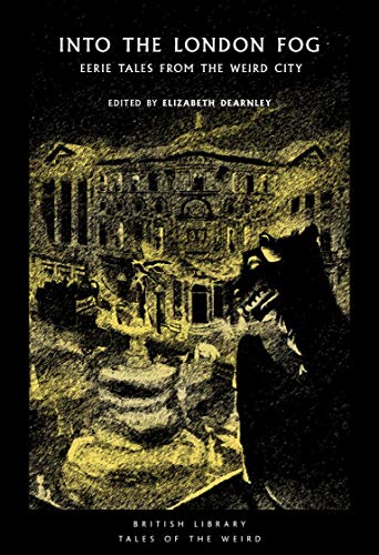 Into the London Fog: Eerie Tales from the Weird City (British Library Tales of the Weird): 16