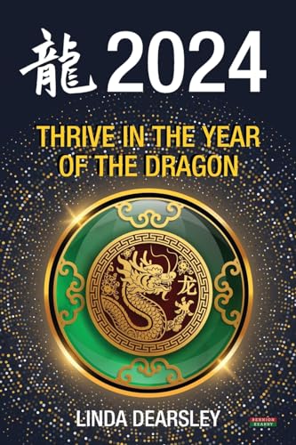 Thrive in the Year of the Dragon: Chinese Zodiac Horoscope 2024 von Bennion Kearny Limited