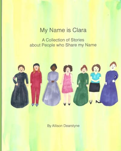 My Name Is Clara: A Collection of Stories about People who Share my Name