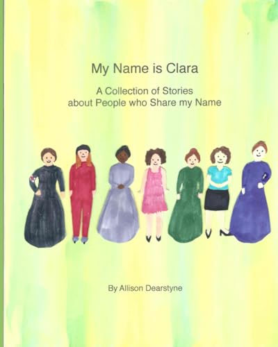 My Name Is Clara: A Collection of Stories about People who Share my Name