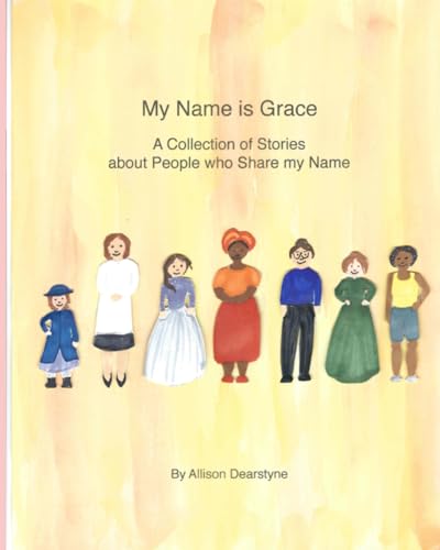 My Name is Grace: A Collection of Stories about People who Share my Name von Dearstynebooks