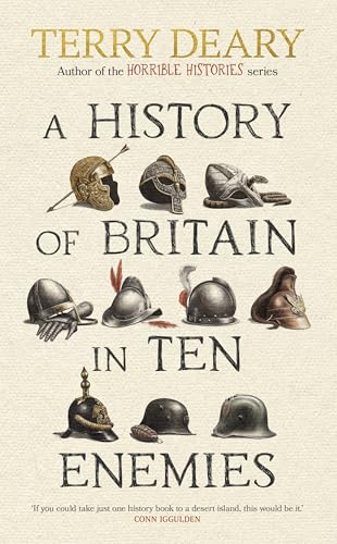 A History of Britain in Ten Enemies: The hilarious history book for adults from the bestselling author of Horrible Histories A History of Britain in Ten Enemies: The hilarious history book for adults from the bestselling author of Horrible Histories