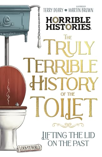 The Truly Terrible History of the Toilet-Flush with Facts (Horrible Histories) von Scholastic
