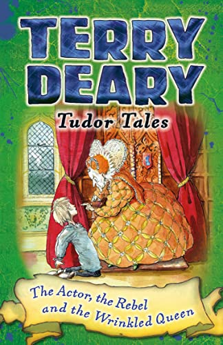 Tudor Tales: The Actor, the Rebel and the Wrinkled Queen (Terry Deary's Historical Tales)