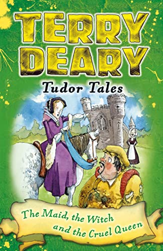 Tudor Tales: The Maid, the Witch and the Cruel Queen (Terry Deary's Historical Tales)