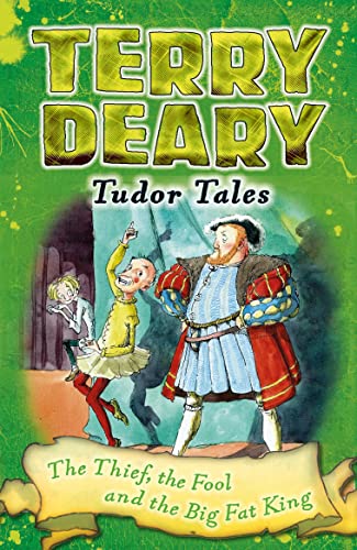 Tudor Tales: The Thief, the Fool and the Big Fat King Tudor Tales: The Thief, the Fool and the Big Fat King