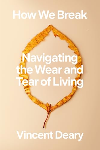 How We Break: Navigating the Wear and Tear of Living (How to Live, 2)