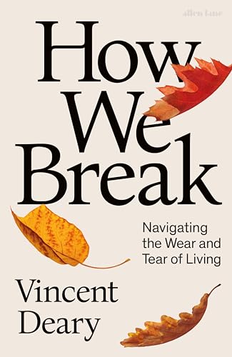 How We Break: Navigating the Wear and Tear of Living