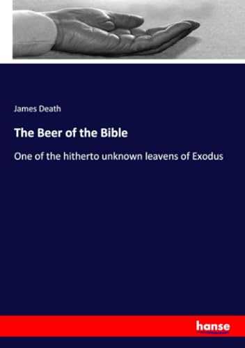 The Beer of the Bible: One of the hitherto unknown leavens of Exodus von hansebooks