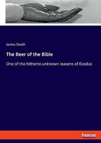 The Beer of the Bible: One of the hitherto unknown leavens of Exodus
