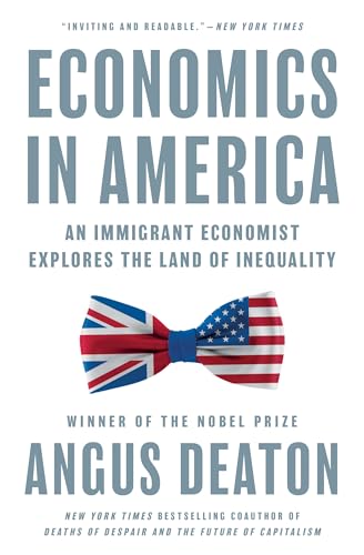 Economics in America: An Immigrant Economist Explores the Land of Inequality Economics in America: An Immigrant Economist Explores the Land of Inequality